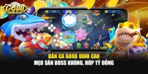 Bắn Cá Go88 Đỉnh Cao - Mẹo Săn Boss Khủng, Húp Tỷ Đồng