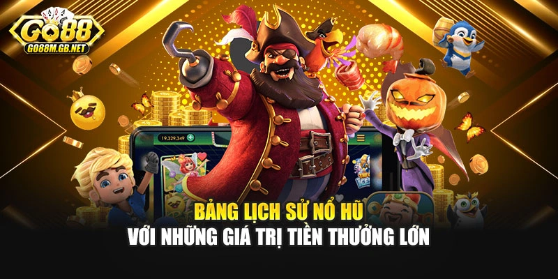 Bảng lịch sử nổ hũ với những giá trị tiền thưởng lớn