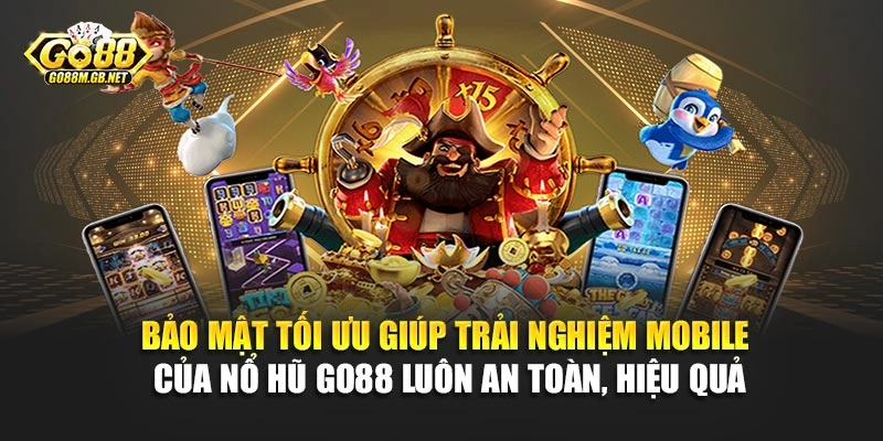 Bảo mật tối ưu giúp trải nghiệm mobile của nổ hũ Go88 luôn an toàn, hiệu quả