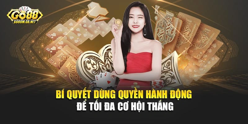 Bí quyết dùng quyền hành động để tối đa cơ hội thắng