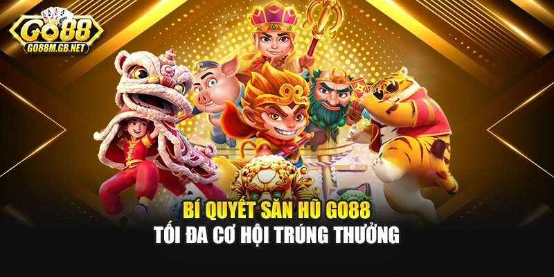Bí quyết săn hũ GO88 tối đa cơ hội trúng thưởng