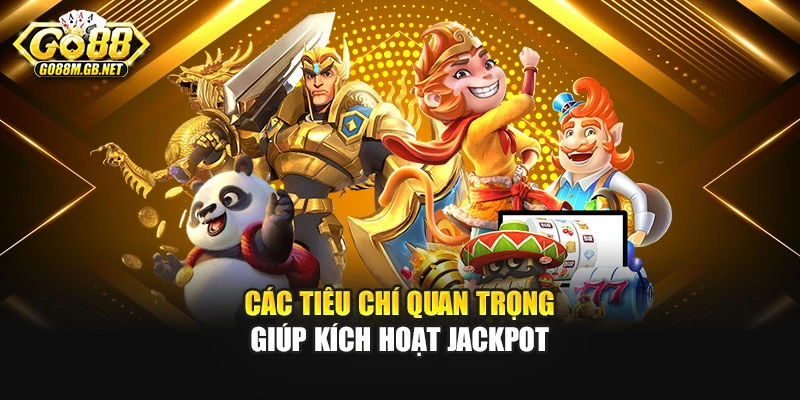 Các tiêu chí quan trọng giúp kích hoạt Jackpot