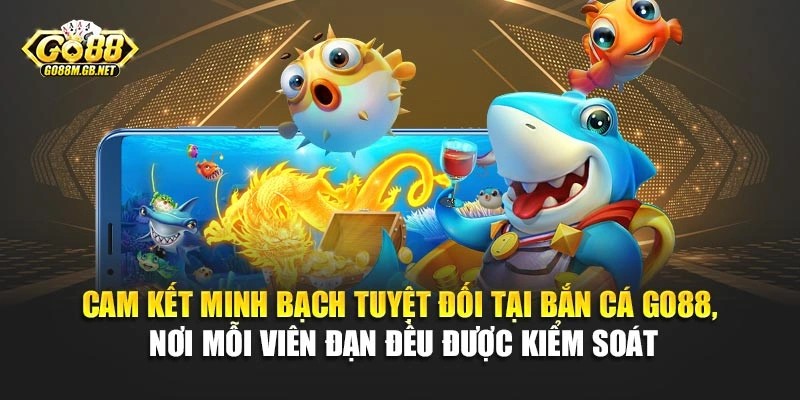 Cam kết minh bạch tuyệt đối tại bắn cá Go88, nơi mỗi viên đạn đều được kiểm soát