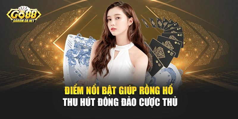 Điểm nổi bật giúp Rồng Hổ thu hút đông đảo cược thủ