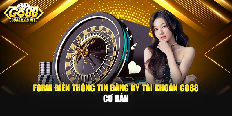 Form điền thông tin đăng ký tài khoản Go88 cơ bản
