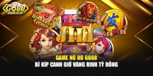 Game Nổ Hũ Go88 - Bí Kíp Canh Giờ Vàng Rinh Tỷ Đồng