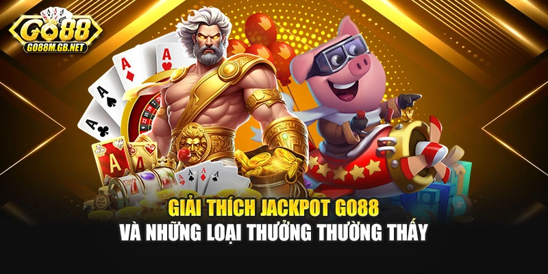 Giải thích Jackpot Go88 và những loại thưởng thường thấy