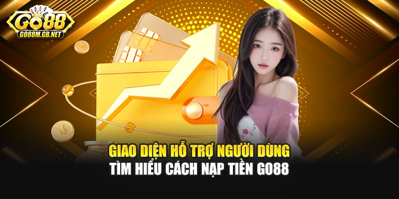 Giao diện hỗ trợ người dùng tìm hiểu cách nạp tiền Go88
