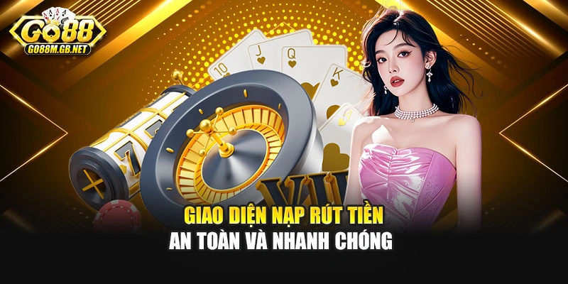 Giao diện nạp rút tiền an toàn và nhanh chóng