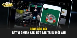 Go88 Xóc Đĩa - Bắt Vị Chuẩn Xác, Hốt Bạc Triệu Mỗi Ván