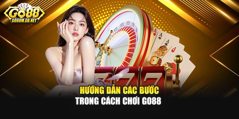 Hướng dẫn các bước trong cách chơi GO88