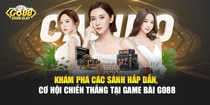 Khám phá các sảnh hấp dẫn, cơ hội chiến thắng tại game bài Go88