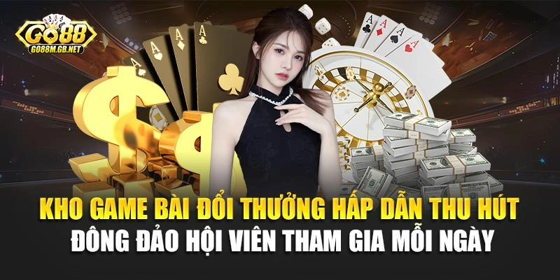 Kho game bài đổi thưởng hấp dẫn thu hút đông đảo hội viên tham gia mỗi ngày