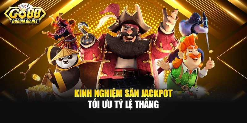 Kinh nghiệm săn Jackpot tối ưu tỷ lệ thắng