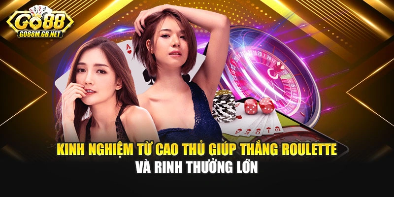 Kinh nghiệm từ cao thủ giúp thắng Roulette và rinh thưởng lớn