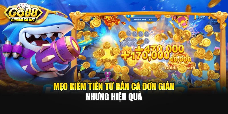 Mẹo kiếm tiền từ bắn cá đơn giản nhưng hiệu quả