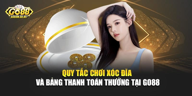 Quy tắc chơi Xóc Đĩa và bảng thanh toán thưởng tại Go88