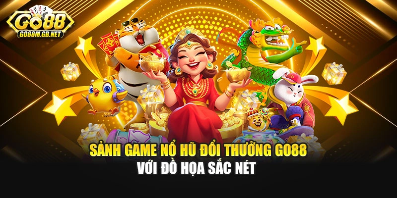 Sảnh game nổ hũ đổi thưởng GO88 với đồ họa sắc nét
