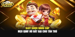 Slot Go88 Đẳng Cấp - Mẹo Quay Hũ Bất Bại Cho Tân Thủ