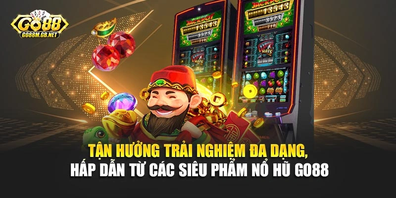 Tận hưởng trải nghiệm đa dạng, hấp dẫn từ các siêu phẩm nổ hũ Go88