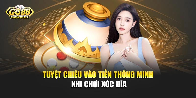 Tuyệt chiêu vào tiền thông minh khi chơi Xóc Đĩa