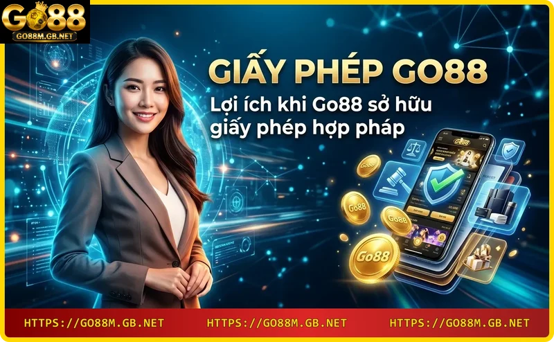 Các lợi ích khi Go88 có giấy phép hợp pháp: bảo mật, minh bạch, bảo vệ người chơi, uy tín