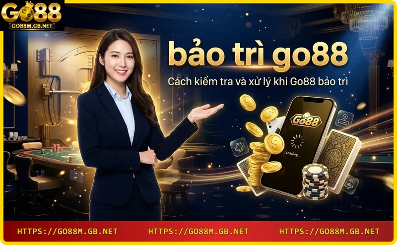 Cập nhật Go88 - các bước kiểm tra và xử lý sau bảo trì Go88