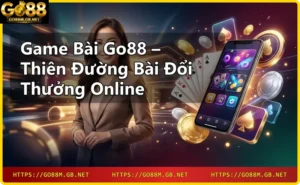 Chơi game bài online trên điện thoại Go88 mọi lúc mọi nơi