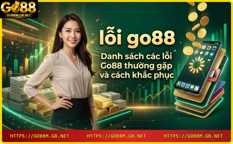 Danh sách lỗi Go88 thường gặp và công cụ sửa lỗi
