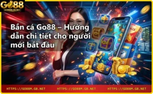 Game bắn cá Go88 với đa dạng loài cá và đồ họa 3D sắc nét