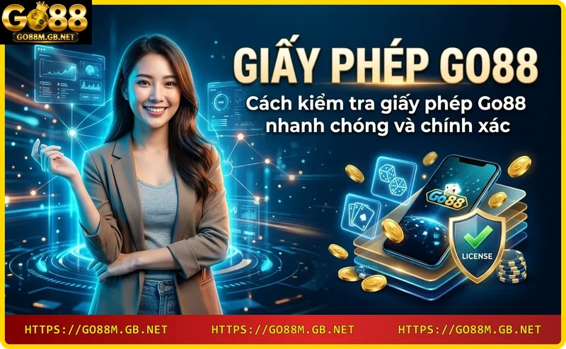 Hướng dẫn kiểm tra giấy phép Go88 nhanh và chính xác trên thiết bị số