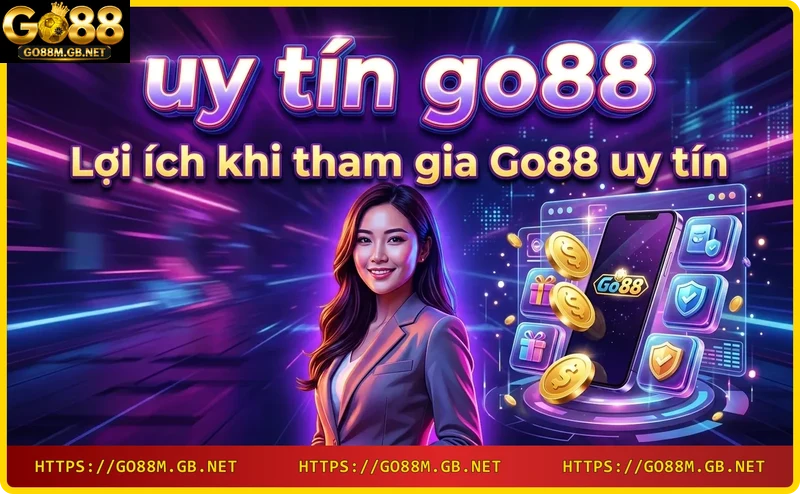 Lợi ích khi tham gia Go88 uy tín: an toàn, khuyến mãi, hỗ trợ