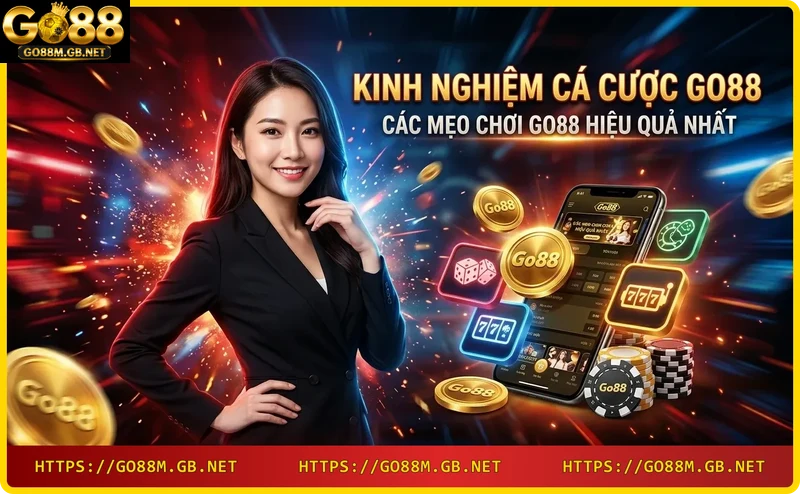 Mẹo chơi Go88 – quản lý vốn cược hợp lý với chip và điện thoại