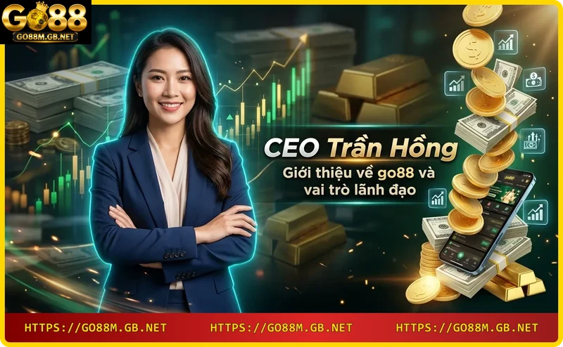 Nền tảng go88 dưới sự lãnh đạo của CEO Trần Hồng