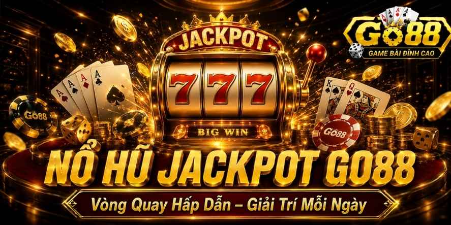 Nổ hũ Jackpot Go88 với vòng quay may mắn